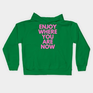 Enjoy Where You Are Now Kids Hoodie